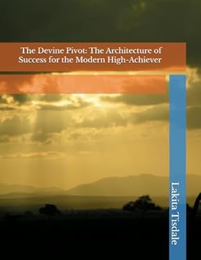 The Devine Pivot: The Architecture of Success for the Modern High-Achiever (Victory Lap Series-A God-Led Pathway for Meaningful Success)
